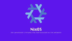 NixOS: Der umfassende Leitfaden vom Paketmanager Nix für Anfänger