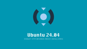 Ubuntu 24.04 Server: ZORAXY HTTP-Reverse-Proxy installieren