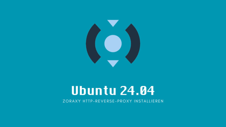 Ubuntu 24.04 Server: ZORAXY HTTP-Reverse-Proxy installieren