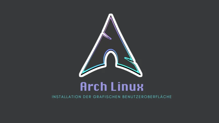 Arch Linux: Installation der grafischen Benutzeroberfläche