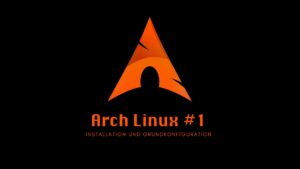 Arch Linux: Installation und Grundkonfiguration