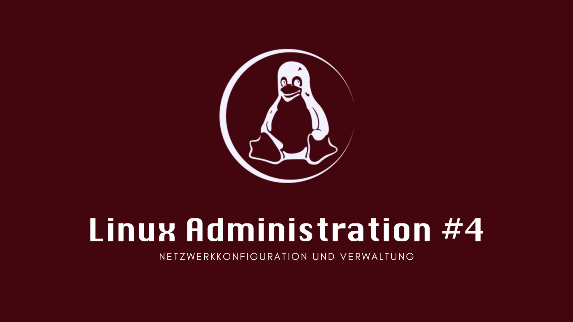 Linux Administration #4: Netzwerkkonfiguration und Verwaltung