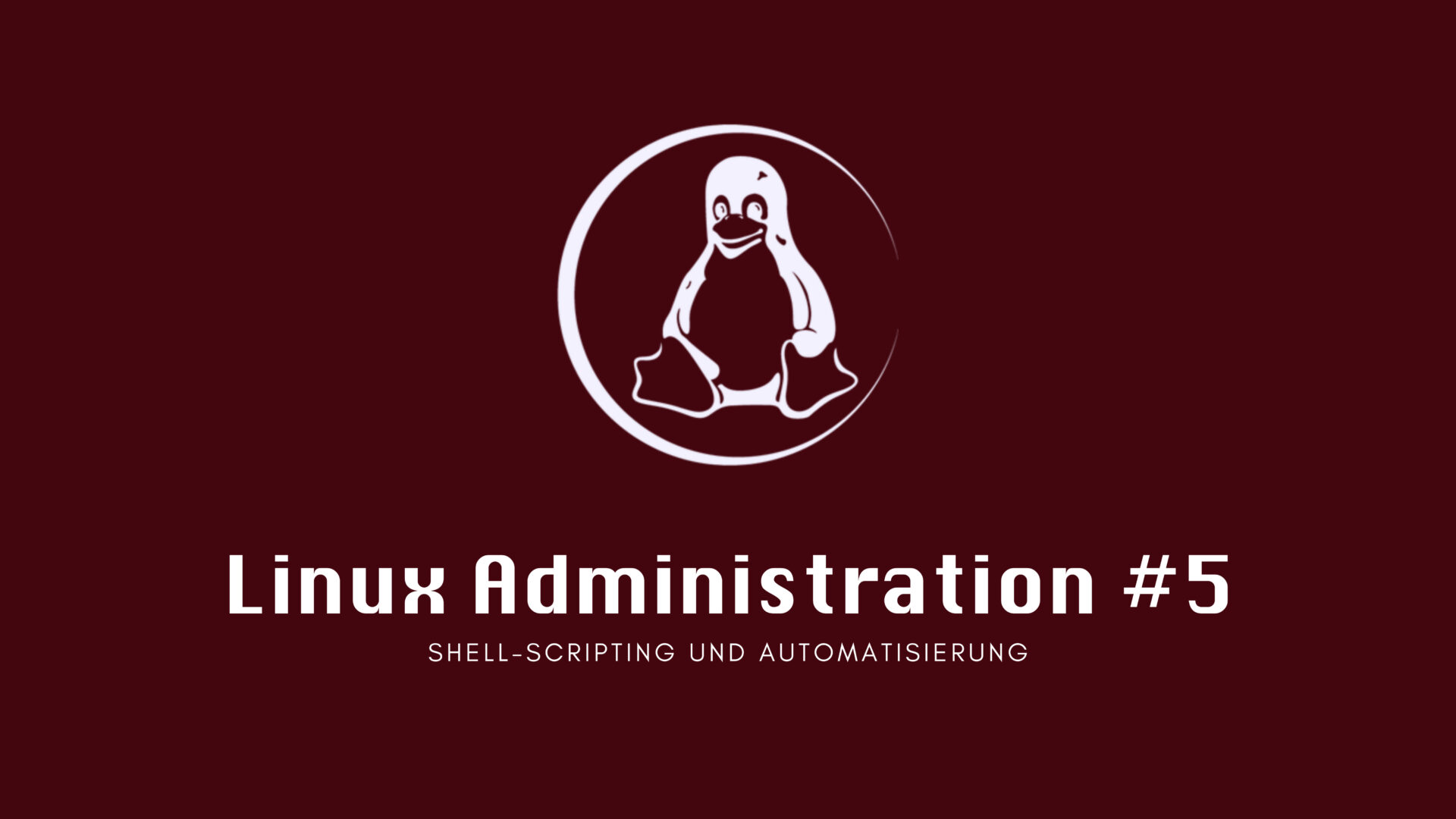 Linux Administration #5: Shell-Scripting und Automatisierung