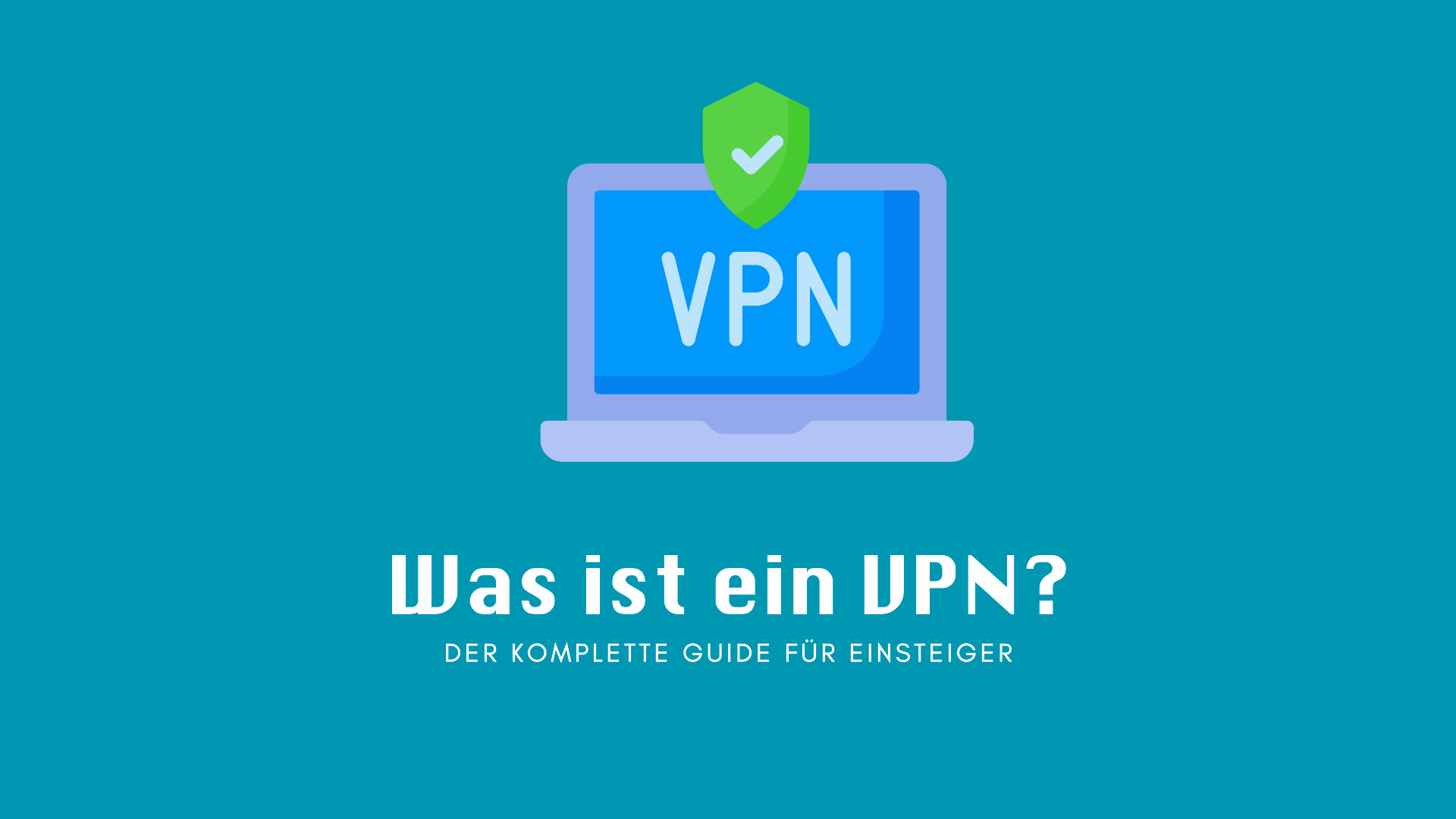 Was ist ein VPN?: Der komplette Guide für Einsteiger