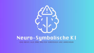 Neuro-Symbolische KI: Das Beste aus zwei Welten verstehen und anwenden