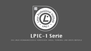 LPIC-1: Die Linux-Kommandozeile verstehen: Shell, Terminal und erste Befehle