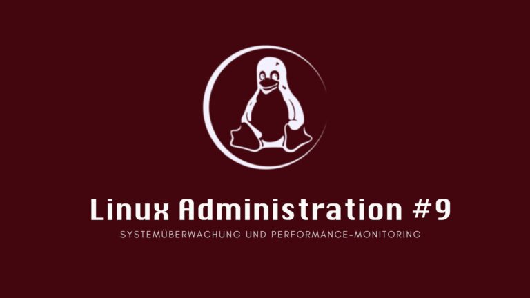 Linux Administration #9: Systemüberwachung und Performance-Monitoring